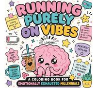 Running Purely On Vibes: A Coloring Book for Emotionally Exhausted Millennials