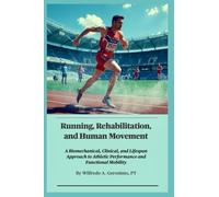 Running, Rehabilitation, and Human Movement: A Biomechanical, Clinical, and Lifespan Approach to Athletic Performance and Functional Mobility