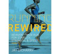 Running Rewired: Reinvent Your Run for Stability, Strength, and Speed, 2nd Edition: Reinvent Your Run for Stability, Strength, and Speed, 2nd Edition (Revised)
