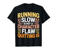 Running Slow Is Not A Character Flaw Quitting Is - Camiseta