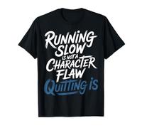 Running Slow Is Not A Character Flaw Quitting Is - Camiseta