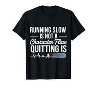 Running Slow Is Not A Character Flaw Quitting Is |- Camiseta