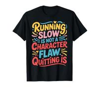 Running Slow Is Not A Character Flaw Quitting Is - Camiseta