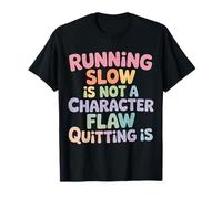 Running Slow Is Not A Character Flaw Quitting Is - Camiseta
