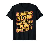 Running Slow Is Not A Character Flaw Quitting Is - Camiseta