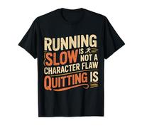 Running Slow Is Not A Character Flaw Quitting Is - Camiseta
