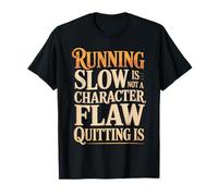 Running Slow Is Not A Character Flaw Quitting Is - Camiseta
