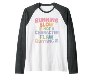 Running Slow Is Not A Character Flaw Quitting Is - Camiseta Manga Raglan