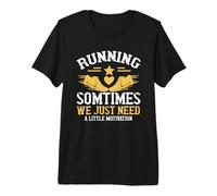 Running Sometimes We Just Need A Little Motivation Runner Camiseta Premium