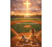 Running The Bases With Jesus: How To Make It To Home Plate