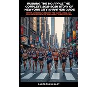 RUNNING THE BIG APPLE The COMPLETE 2025-2026 STORY OF NEW YORK CITY MARATHON GUIDE: History, Course Maps, Training Tips, Travel Advice, and Race-Day Secrets for the World’s Most Iconic Marathon