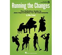 RUNNING THE CHANGES THE DEFINI: The Definitive Guide to Jazz Improvisation for All Instruments