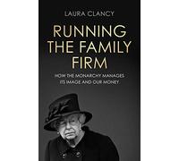 Running the Family Firm: How the monarchy manages its image and our money