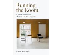 Running the Room: Conversations with Women Theatre Directors