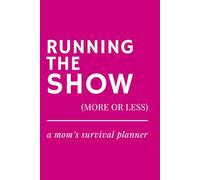Running the Show (More or Less) - Undated Weekly Planner for Moms: Funny Gift Idea for Mother’s Day, Mom Birthday or New Moms - Organize Life, Family & Chaos (Funny Gifts for Moms)