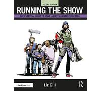Running the Show: The Essential Guide to Being a First Assistant Director