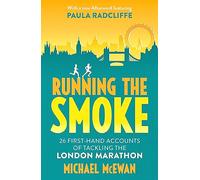 Running the Smoke: 26 First-Hand Accounts of Tackling the London Marathon