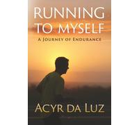 Running to Myself: A journey of Endurance