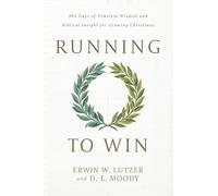Running to Win: 365 Days of Timeless Wisdom and Biblical Insight for Growing Christians