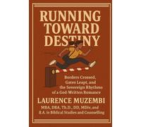 Running Toward Destiny: Borders Crossed, Gates Leapt, and the Sovereign Rhythms of a God-Written Romance (The Kingdom Blueprint)