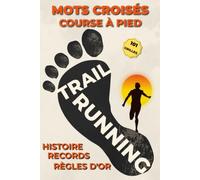 Running & Trail : 101 Grilles de Mots Croisés pour Coureurs: 101 grilles progressives enrichies d'histoire, de conseils nutrition, de figures légendaires et de courses mythiques