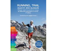 Running, trail : objectif zéro blessure: Prévenir, repérer et prendre en charge les différentes pathologies du coureur