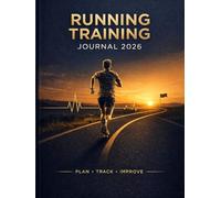 Running Training Journal 2026: A Structured Planner and Logbook for Daily Running, Progress Tracking, Race Preparation, Recovery, and Yearly Reflection