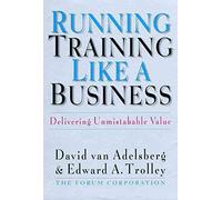 [Running Training Like a Business: Delivering Unmistakable Value] (By: David Van Adelsberg) [published: June, 1999]