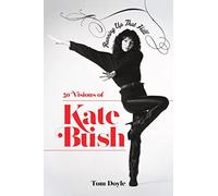 Running Up That Hill: 50 Visions of Kate Bush