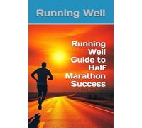 Running Well Guide to Half Marathon Success (Running Well Guides To Running)
