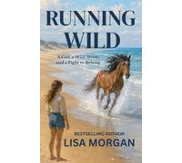 Running Wild: A Girl, a Wild Horse, and a Fight to Belong