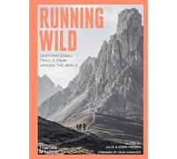 Running Wild: Inspirational Trails from Around the World - With a foreword by Dean Karnazes