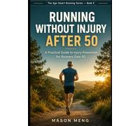 Running Without Injury After 50: A Practical Guide to Injury Prevention for Runners Over 50 (The Age-Smart Running Series)