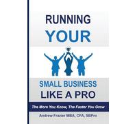 Running Your Small Business Like A Pro: The More You Know, The Faster You Grow