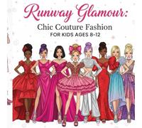 Runway Glamour: Chic Couture Fashion for Kids Ages 8-12