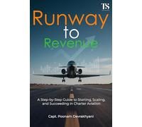 RUNWAY TO REVENUE: Step-by-Step Guide to Starting, Scaling, and Succeeding in Charter Aviation