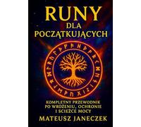 Runy dla Początkujących - Kompletny przewodnik po wróżeniu, ochronie i ścieżce mocy