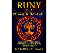 Runy dla Początkujących - Kompletny przewodnik po wróżeniu, ochronie i ścieżce mocy