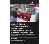 Ruolo Della Tecnologia Nel Migliorare l'Efficienza Della Catena Di Fornitura: UNO STUDIO BASATO SULLE INDUSTRIE TESSILI DI TIRUPPUR