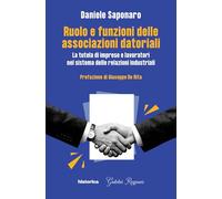 Ruolo e funzionari delle associazioni datoriali. La tutela di imprese e lavoratori nel sistema delle relazioni industriali