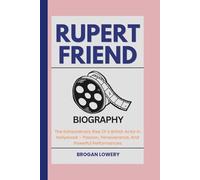 RUPERT FRIEND BIOGRAPHY: The Extraordinary Rise Of A British Actor In Hollywood - Passion, Perseverance, And Powerful Performances