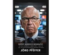 Rupert Murdoch Biography: The Final Chapter of a Media Titan - How the $3.3 Billion Succession Deal Reshaped the Family Empire