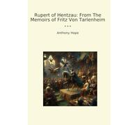 Rupert of Hentzau: From The Memoirs of Fritz Von Tarlenheim (Classic Books)