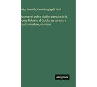 Ruperto el pobre diablo: parodia de la ópera Roberto el diablo, en un acto y cuatro cuadros, en verso
