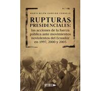 Rupturas presidenciales: las acciones de la fuerza pública ante movimientos noviolentos del Ecuador en 1997, 2000 y 2005