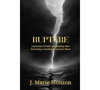 RUPTURE: A Journey of Faith and Healing after Surviving a Cerebral Aneurysm Burst