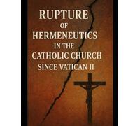 Rupture of Hermeneutics in the Catholic Church Since Vatican II