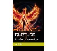 RUPTURE: Renaître de ses cendres