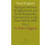Rural England: Being an Account of Agricultural and Social Researches Carried Out in the Years 1901 & 1902