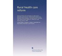 Rural health care reform: Hearing before the Committee on Agriculture, Nutrition, and Forestry, United States Senate, One Hundred Third Congress, ... [i.e. effect] on rural America, June 9, 1994